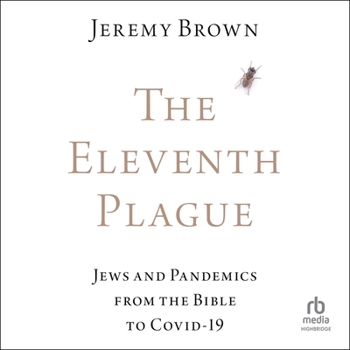 The Eleventh Plague: Jews, Plagues, and Pandemics from the Bible to Covid-19