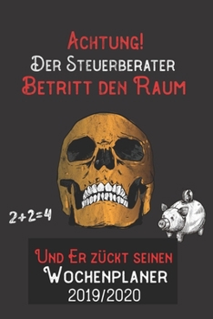 Achtung Der Steuerberater Betritt den Raum und er zückt seinen Wochenplaner 2019/2020: DIN A5 Kalender / Terminplaner / Wochenplaner 2019 / 2020 18 Monate: Juli 2019 bis Dezember 2020 (German Edition)