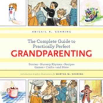 Hardcover The Complete Guide to Practically Perfect Grandparenting: Stories, Nursery Rhymes, Recipes, Games, Crafts and More Book