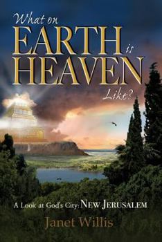 Paperback What on Earth is Heaven Like?: A Look at God's City: New Jerusalem Book