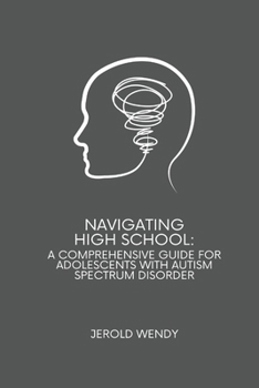 Paperback Navigating High School: A Comprehensive Guide for Adolescents with Autism Spectrum Disorder Book