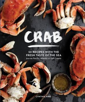 Hardcover Crab: 50 Recipes with the Fresh Taste of the Sea from the Pacific, Atlantic & Gulf Coasts Book