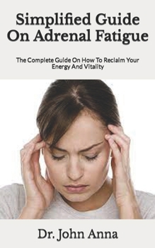 Paperback Simplified Guide On Adrenal Fatigue: The Complete Guide On How To Reclaim Your Energy And Vitality Book