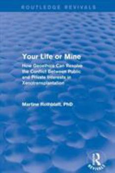 Paperback Your Life or Mine: How Geoethics Can Resolve the Conflict Between Public and Private Interests in Xenotransplantation Book