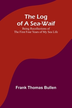 Paperback The Log of a Sea-Waif: Being Recollections of the First Four Years of My Sea Life Book