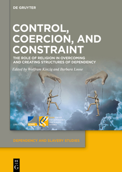 Hardcover Control, Coercion, and Constraint: The Role of Religion in Overcoming and Creating Structures of Dependency Book