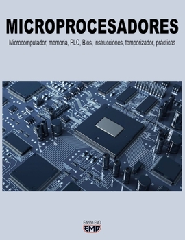Paperback Microprocesadores: Microcomputador, memoria, PLC, Bios, instrucciones, temporizador, prácticas [Spanish] Book