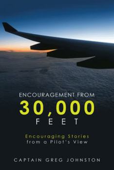 Paperback Encouragement from 30,000 Feet: Encouraging Stories from a Pilot'S View Book