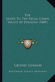 Paperback The Guide To The Regal Green Vaults At Dresden (1889) Book