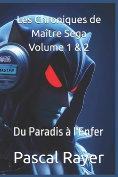 Les Chroniques de Maître Sega Volume 1 & 2: Du Paradis à l'Enfer (French Edition)