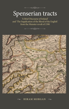 Spenserian Tracts: 'A Brief Discourse of Ireland' and 'The Supplication of the Blood of the English' from the Munster Revolt of 1598