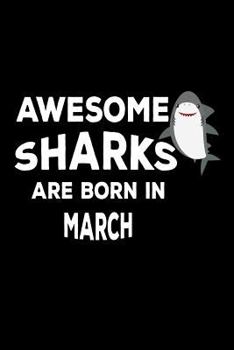 Paperback Awesome Sharks Are Born In March: Funny Cute Shark Lover Birthday Gift Notebook Book