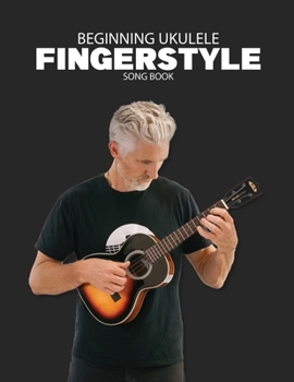 Paperback Beginning Ukulele Fingerstyle Songbook: Uke Like The Pros Book