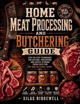 Paperback Home Meat Processing and Butchering Guide: Step-by-Step Techniques for Cutting, Preserving, and Safely Storing Fresh Cuts for DIY and Off-Grid Living Book