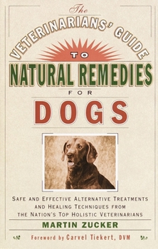 Paperback The Veterinarians' Guide to Natural Remedies for Dogs: Safe and Effective Alternative Treatments and Healing Techniques from the Nation's Top Holistic Book