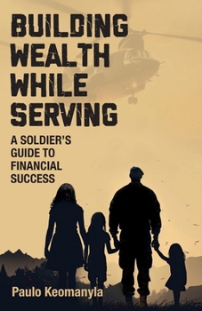 Paperback Building Wealth While Serving: A Soldier's Guide to Financial Success Book
