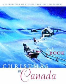 Paperback Christmas in Canada: A Celebration of Stories from Past to Present Book