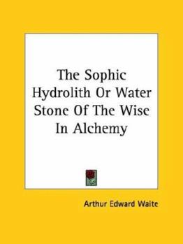 Paperback The Sophic Hydrolith Or Water Stone Of The Wise In Alchemy Book