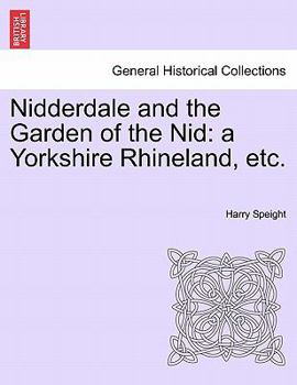 Paperback Nidderdale and the Garden of the Nid: a Yorkshire Rhineland, etc. Book