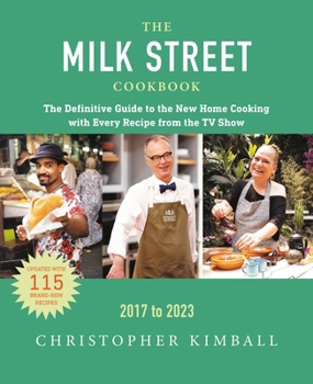 Hardcover The Milk Street Cookbook: The Definitive Guide to the New Home Cooking, Featuring Every Recipe from Every Episode of the TV Show, 2017-2023 Book