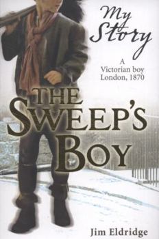 The Sweep's Boy: A Victorian Boy, London, 1870 - Book  of the My Story: Boys