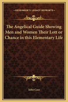 Hardcover The Angelical Guide Showing Men and Women Their Lott or Chance in this Elementary Life Book