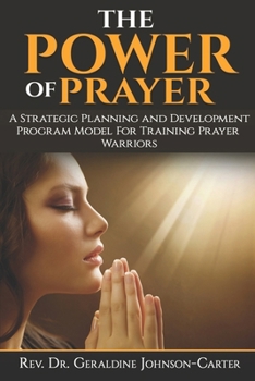 Paperback The Power Of Prayer: A Strategic Planning and Development Program Model for Training Prayer Warriors Book