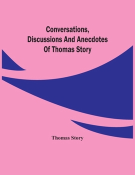 Paperback Conversations, Discussions And Anecdotes Of Thomas Story Book