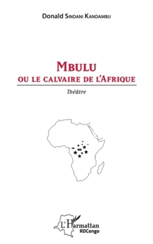 Mbulu ou le calvaire de l'Afrique: Théâtre (Harmattan Rdc) (French Edition)