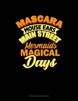 Paperback Mascara Mouse Ears Main Street Mermaids Magical Days: Unruled Composition Book