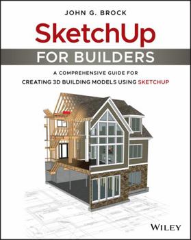 Paperback Sketchup for Builders: A Comprehensive Guide for Creating 3D Building Models Using Sketchup Book