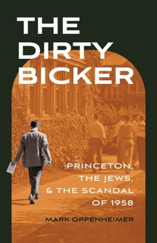 The Dirty Bicker: Princeton, the Jews, and the Scandal of 1958