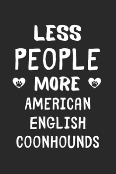 Less People More American English Coonhounds: Lined Journal, 120 Pages, 6 x 9, Funny American English Coonhound Gift Idea, Black Matte Finish (Less People More American English Coonhounds Journal)
