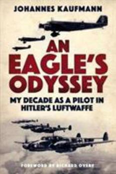 Hardcover An Eagle's Odyssey: My Decade as a Pilot in Hitler's Luftwaffe Book