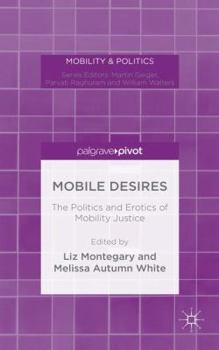 Hardcover Mobile Desires: The Politics and Erotics of Mobility Justice Book