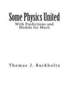 Paperback Some Physics United: With Predictions and Models for Much Book