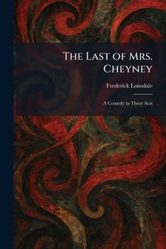Paperback The Last of Mrs. Cheyney: A Comedy in Three Acts Book