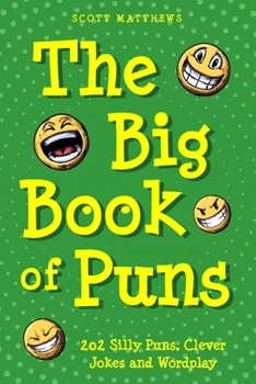 The Big Book of Puns - 202 Silly Puns, Clever Jokes and Wordplay (The Punny Series)