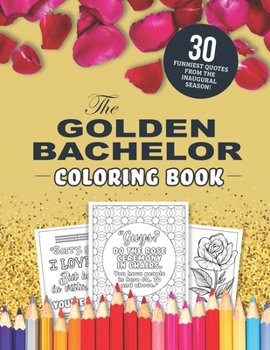 Paperback The Golden Bachelor Coloring Book: The 30 Funniest Quotes From the Inaugural Season! Book