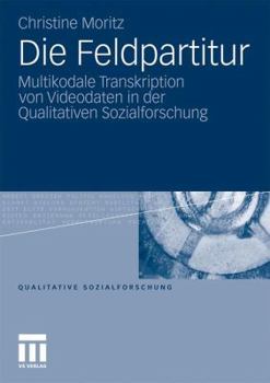Paperback Die Feldpartitur: Multikodale Transkription Von Videodaten in Der Qualitativen Sozialforschung [German] Book