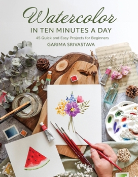 Paperback Watercolor in 10 Minutes a Day: 45 Quick and Easy Projects for Beginners Book