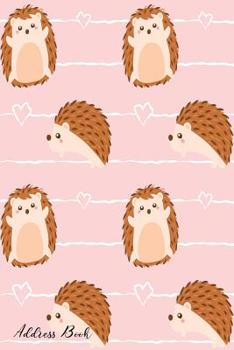 Paperback Address Book: For Contacts, Addresses, Phone, Email, Note, Emergency Contacts, Alphabetical Index With Pattern Cute Hedgehog Book