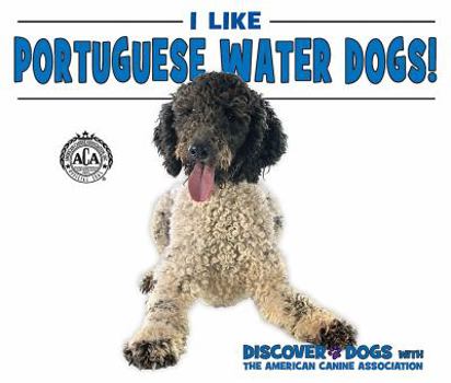 I Like Portuguese Water Dogs! - Book  of the Discover Dogs with the American Canine Association