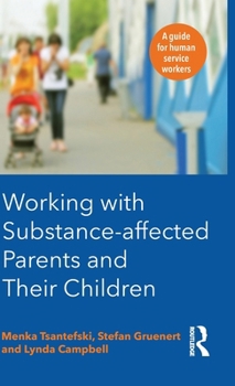 Hardcover Working with Substance-Affected Parents and Their Children: A Guide for Human Service Workers Book