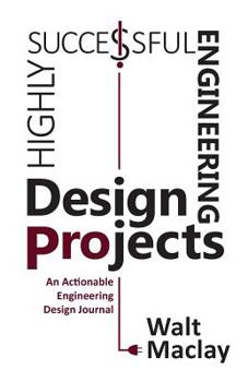 Paperback Highly Successful Engineering Design Projects: Keys to Staying on Budget, on Time, Every Time Book