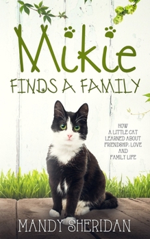 Paperback Mikie Finds A Family: How a Little Cat Learned About Friendship, Love and Family Life Book