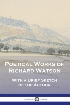 Paperback Poetical Works of Richard Watson: With a Brief Sketch of the Author Book