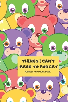 Things I can’t Bear to forget – Address and Phone Book: (with discreet password journal section) Colorful Teddy Bears DesignJournal, Organized in ... month by month birthday/anniversary section.