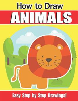 Paperback How To Draw Animals: A Fun and Easy Step by Step Drawing and Activity Book for Kids to Learn to Draw Book