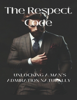 Paperback The Respect Code: Unlocking A Man's Admiration Naturally Book